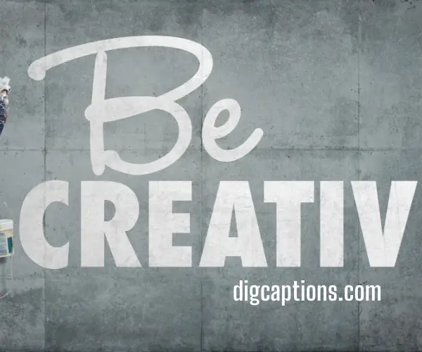 Be Creative Captions and Motivation